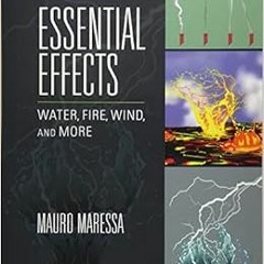 [View] PDF EBOOK EPUB KINDLE Essential Effects: Water, Fire, Wind, and More by Mauro