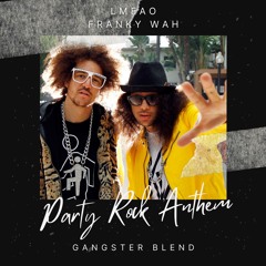 LMFAO X Franky Wah - Party Rock Anthem (GANGSTER Blend) *FILTERED* (FREE EXTD D/L)