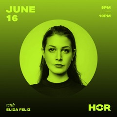 Eliza Feliz |HÖR Berlin | June 16  9pm-10pm
