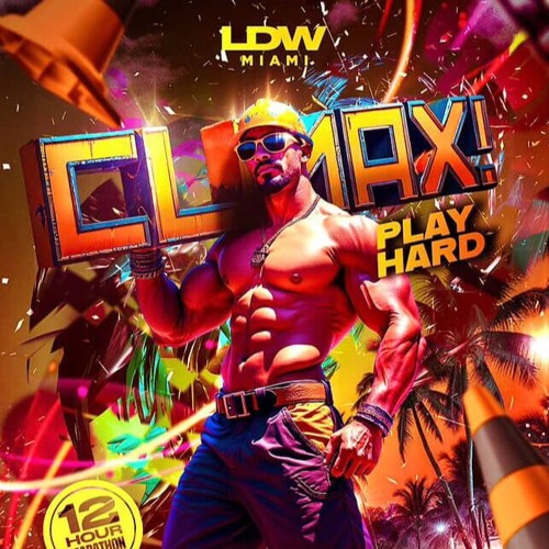 CLIMAX!  PLAY HARD LDW MIAMI AFTERS