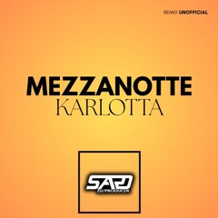 Mezzanotte - Karlotta (DJSARO REMIX) UNOFFICIAL