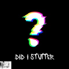 Did I Stutter? (Feat. K Loyal, Jo-8, and Mari)