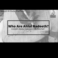 Who Are Ahlul Hadeeth? - Ustādh Abdul Hakeem Ibn Mitchell