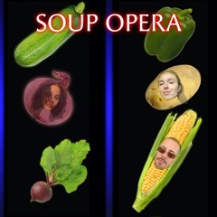 Soup Opera #4 w/ Téa, Carlo & Selma (28/05/21)