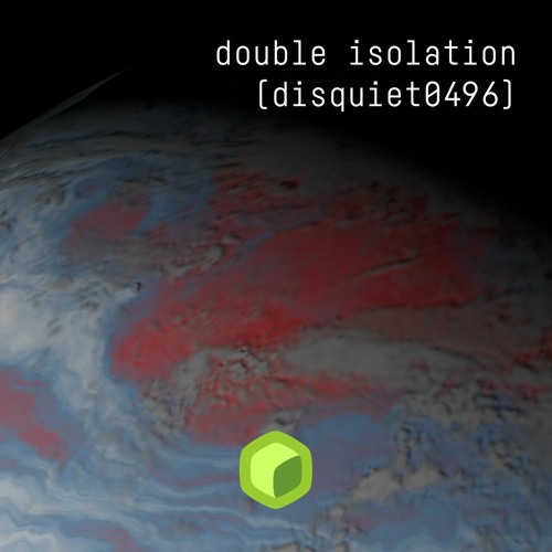 double isolation (disquiet0496)