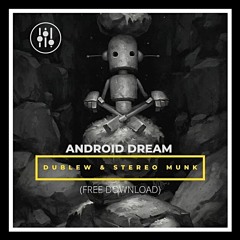 FREE DOWNLOAD : DUBLEW & STEREO MUNK - Android Dream (Original Mix)