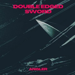 Double Edged Sword(FREE DL) - ANGLER