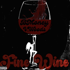 Fine Wine BMONEY X V.WOODS