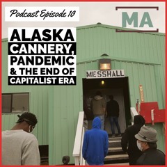 Alaska Cannery, Pandemic & the End of Capitalist Era