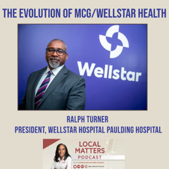 The Evolution of MCG/Wellstar Health with Dr. Ralph Turner