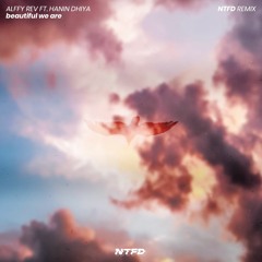 Beautiful We Are (NTFD Remix) - Alffy Rev ft. Hanin Dhiya