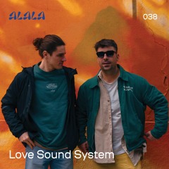 ALALA 038 - Love Sound System 23.05.2024