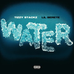 Tizzy Stackz, Lil Berete -Water