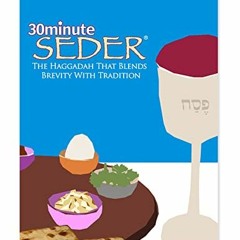 GET [EBOOK EPUB KINDLE PDF] 30 Minute Seder: The Haggadah That Blends Brevity With Tr
