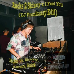 Racks 2 Skinny x I Feel You (DJ Fronkaaay Edit)