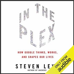 [Download] EBOOK 📝 In the Plex: How Google Thinks, Works, and Shapes Our Lives by  S
