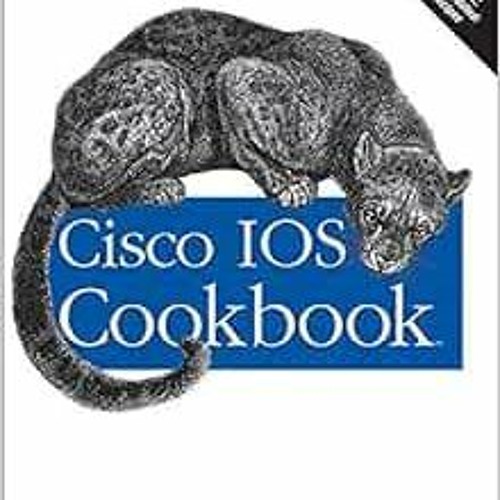 [Free] KINDLE ✔️ Cisco IOS Cookbook: Field-Tested Solutions to Cisco Router Problems