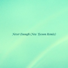 Never Enough - Turnstile (New Tycoon Remix)