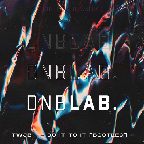 TWJB - DO IT TO IT BOOTLEG [FREE DOWNLOAD]