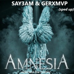 SAY3AM & GERXMVP - Amnesia (sped up)(eXtended Low bootleg)