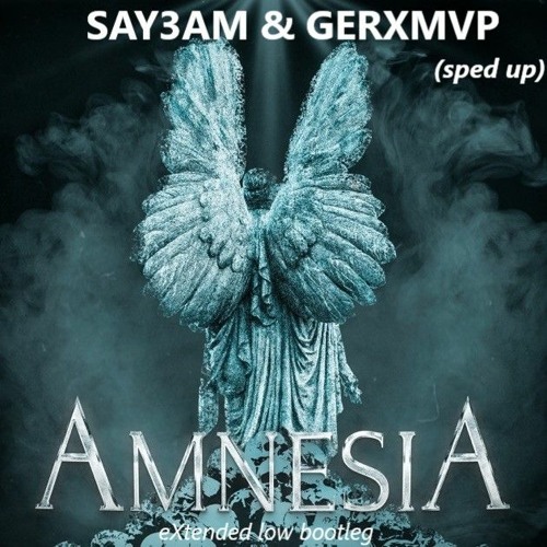 SAY3AM & GERXMVP - Amnesia (sped up)(eXtended Low bootleg)