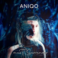ANIQO - Must Surrender