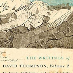 READ B.O.O.K The Writings of David Thompson, Volume 2: The Travels, 1848 Version, and Associated