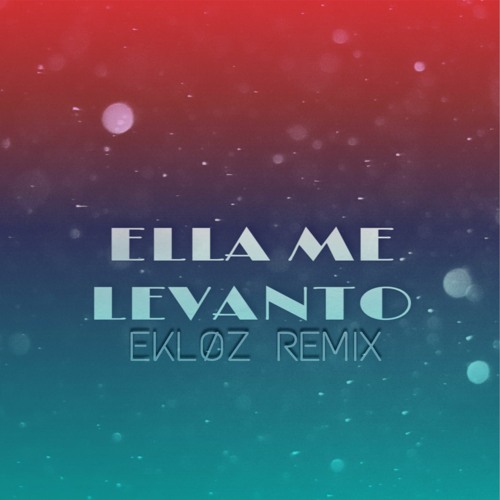 Daddy Yankee - Ella me Levanto (EKLØZ Remix)