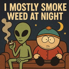 Mostly Smoke Weed at Night 🌙💨🔥