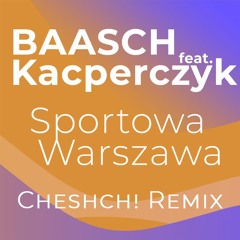 Baasch feat. Kacperczyk - Sportowa Warszawa (Cheshch! Remix)
