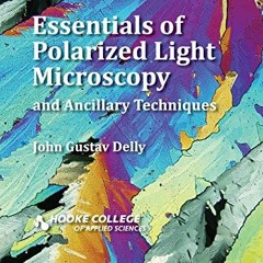 View [PDF EBOOK EPUB KINDLE] Essentials of Polarized Light Microscopy and Ancillary Techniques by  J