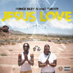 Prince Riley & Mac Turner - Jesus Love