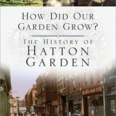 [Access] PDF EBOOK EPUB KINDLE How Did Our Garden Grow?: The History of Hatton Garden by  Vivian Wat