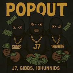 POPOUT X GIBBS X 18HUNNIDS