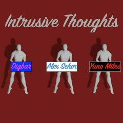 Intrusive Thoughts- Alex Schor, DigBar, and Yuno Miles