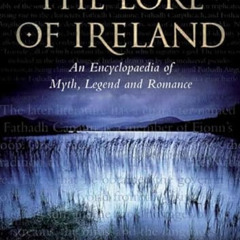 [Access] KINDLE 📃 The Lore of Ireland: An Encyclopaedia of Myth, Legend and Romance