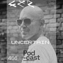 CLR Podcast 466 I Uncertain