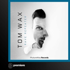 Premiere: Tom Wax - Rave Repeater - PhutureWax.Records