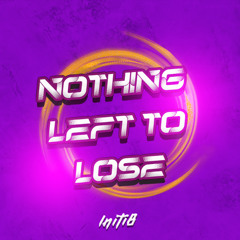INITI8 - NOTHING LEFT TO LOSE (RADIO)