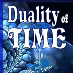 [Free] EPUB 📕 DUALITY OF TIME: Complex-Time Geometry and Perpetual Creation of Space
