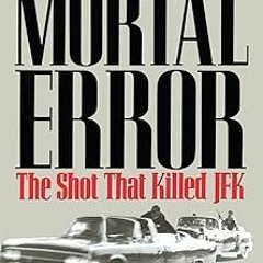Mortal Error: The Shot That Killed JFK BY Bonar Menninger (Author) $E-book+ Full Book