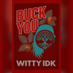 Buck You - Witty IDK