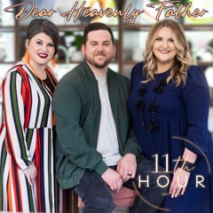 11th Hour - "Dear Heavenly Father"