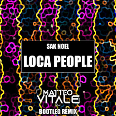 Sak Noel - Loca People (Matteo Vitale Bootleg Remix)
