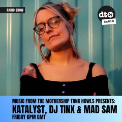 Music from the Mothership No. 31 with Tank Howls presents: Katalyst, DJ Tinx & Mad Sam