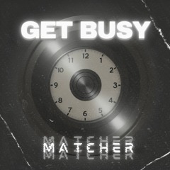 Matcher - Get Busy (Bootleg)