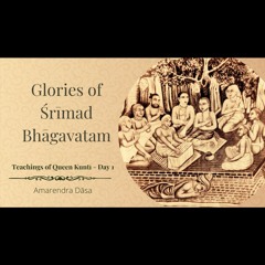 Glories of Śrīmad Bhāgavatam | Prayers of Queen Kuntī -Day 1 | ISKCON Damodardesh | Amarendra Dāsa