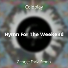 Coldplay - Hymn For The Weekend (George Faria Remix)