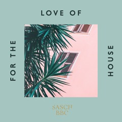 SASCH BBC - For The Love Of House 2