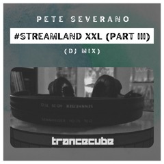 Pete Severano - #STREAMLAND XXL (Part III) (DJ-Mix)